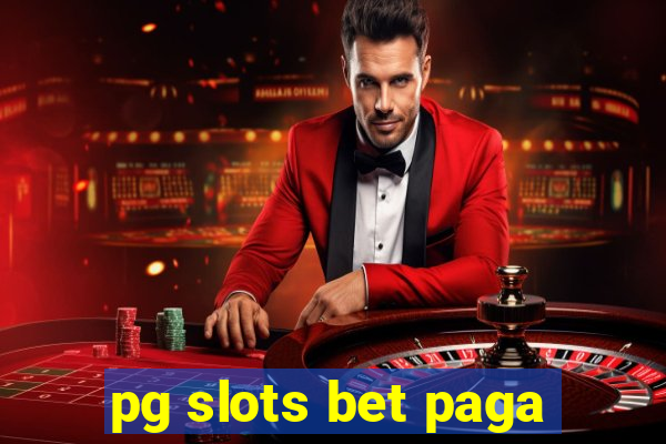 pg slots bet paga